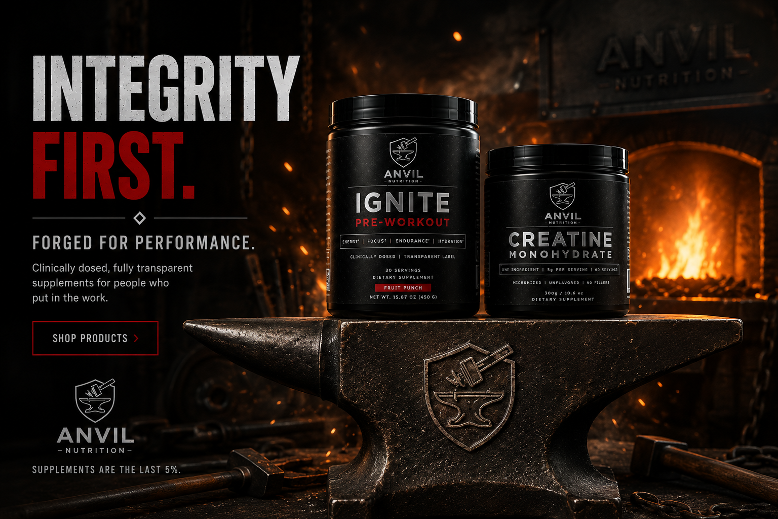 Anvil Nutrition. Integrity First. Forged for performance. Shop products.